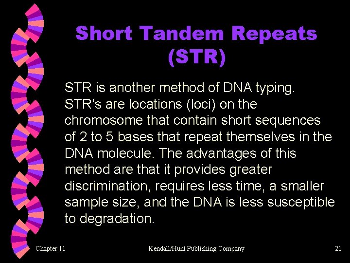 Short Tandem Repeats (STR) STR is another method of DNA typing. STR’s are locations