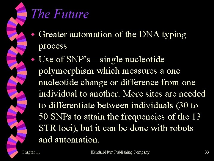 The Future Greater automation of the DNA typing process w Use of SNP’s—single nucleotide