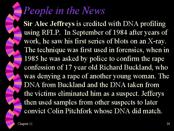 People in the News Sir Alec Jeffreys is credited with DNA profiling using RFLP.