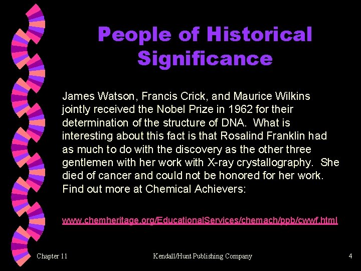 People of Historical Significance James Watson, Francis Crick, and Maurice Wilkins jointly received the