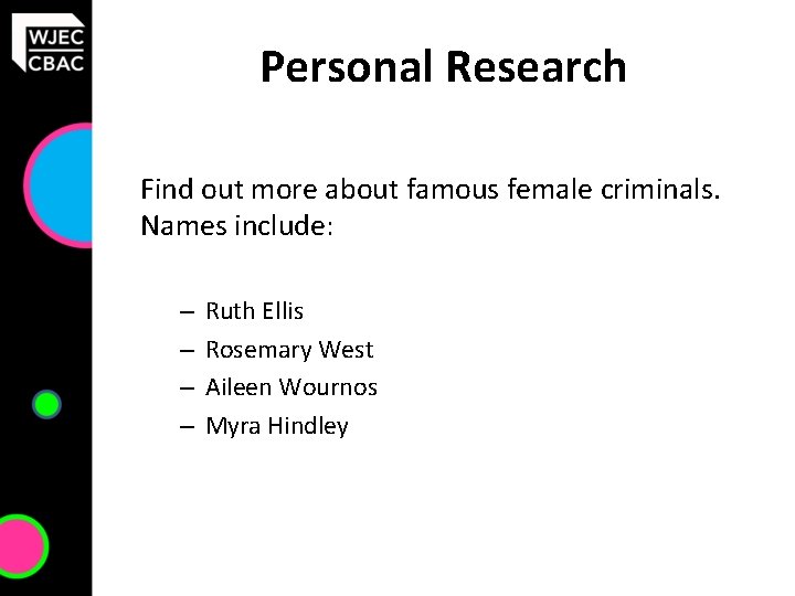 Personal Research Find out more about famous female criminals. Names include: – – Ruth