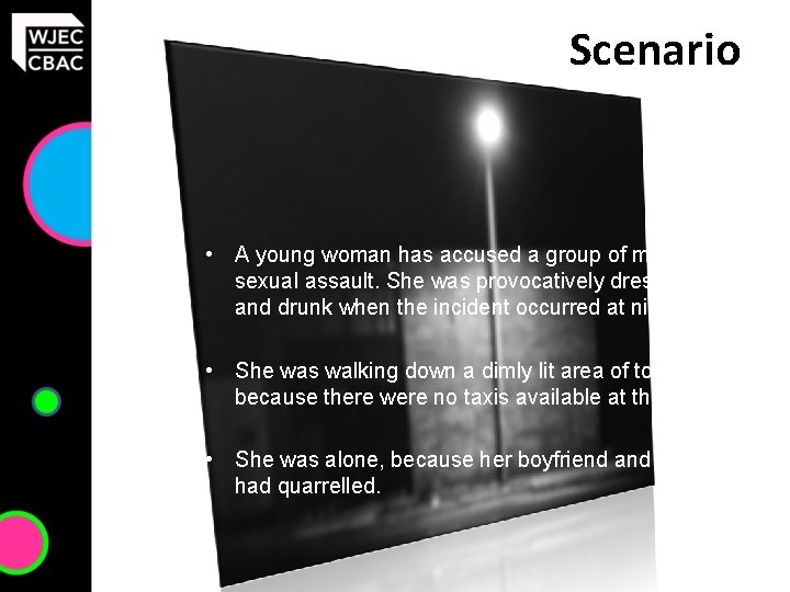 Scenario • A young woman has accused a group of men of sexual assault.