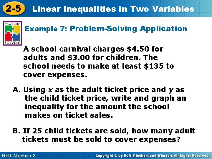 2 -5 Linear Inequalities in Two Variables Example 7: Problem-Solving Application A school carnival 2 -5 Linear Inequalities in Two Variables Example 7: Problem-Solving Application A school carnival