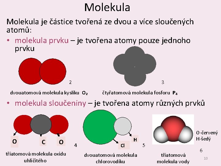 Molekula je částice tvořená ze dvou a více sloučených atomů: • molekula prvku –