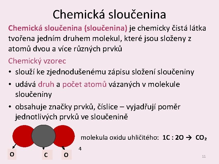 Chemická sloučenina (sloučenina) je chemicky čistá látka tvořena jedním druhem molekul, které jsou složeny