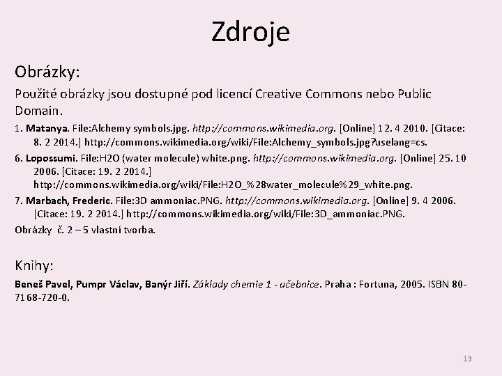 Zdroje Obrázky: Použité obrázky jsou dostupné pod licencí Creative Commons nebo Public Domain. 1.