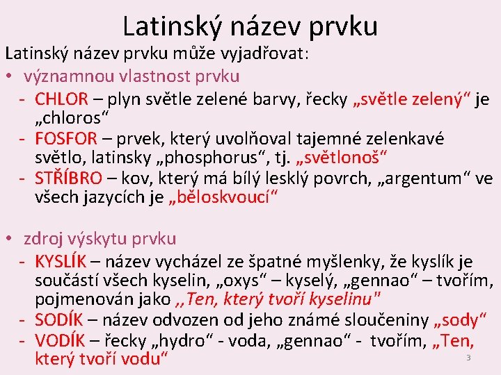 Latinský název prvku může vyjadřovat: • významnou vlastnost prvku ‐ CHLOR – plyn světle