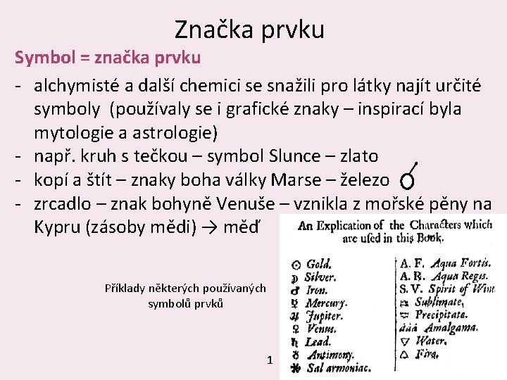 Značka prvku Symbol = značka prvku ‐ alchymisté a další chemici se snažili pro