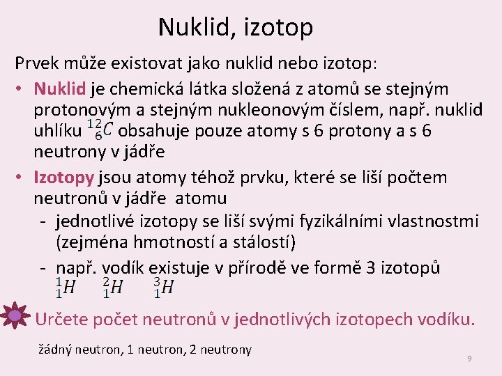 Nuklid, izotop Prvek může existovat jako nuklid nebo izotop: • Nuklid je chemická látka