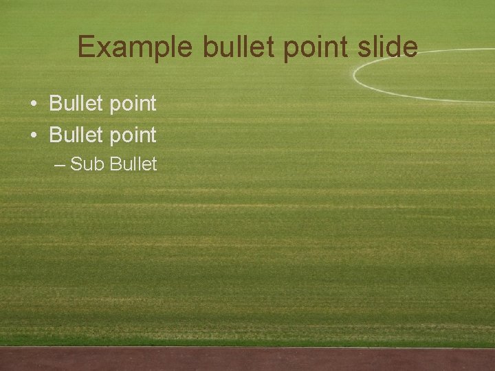 Example bullet point slide • Bullet point – Sub Bullet 