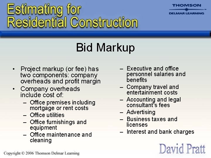 Bid Markup • Project markup (or fee) has two components: company overheads and profit