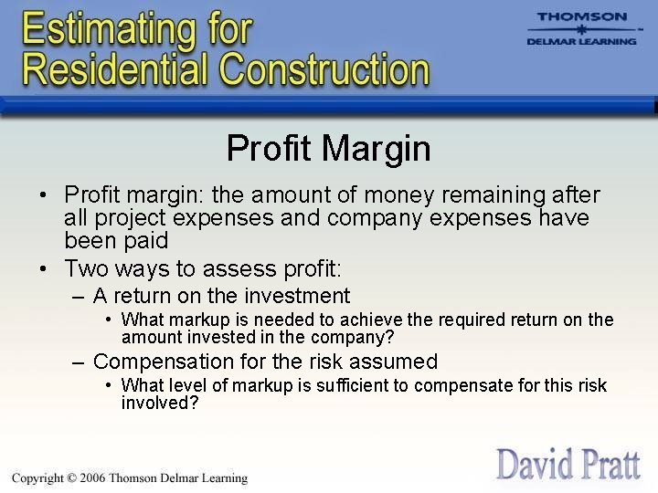 Profit Margin • Profit margin: the amount of money remaining after all project expenses