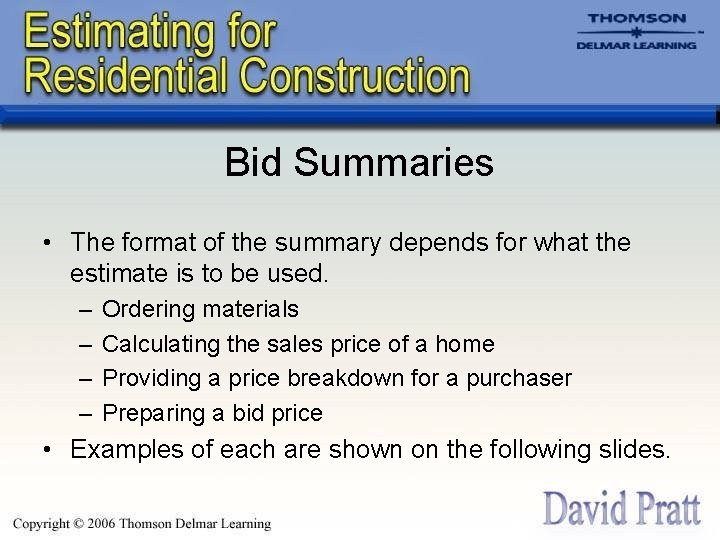 Bid Summaries • The format of the summary depends for what the estimate is