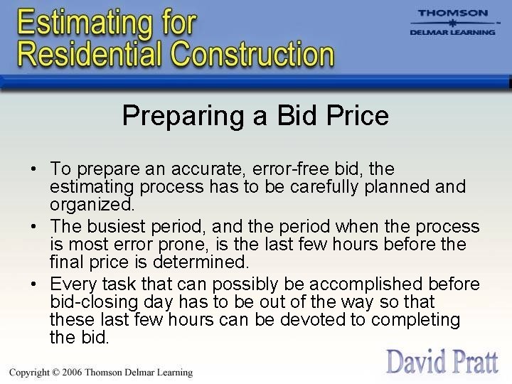 Preparing a Bid Price • To prepare an accurate, error-free bid, the estimating process