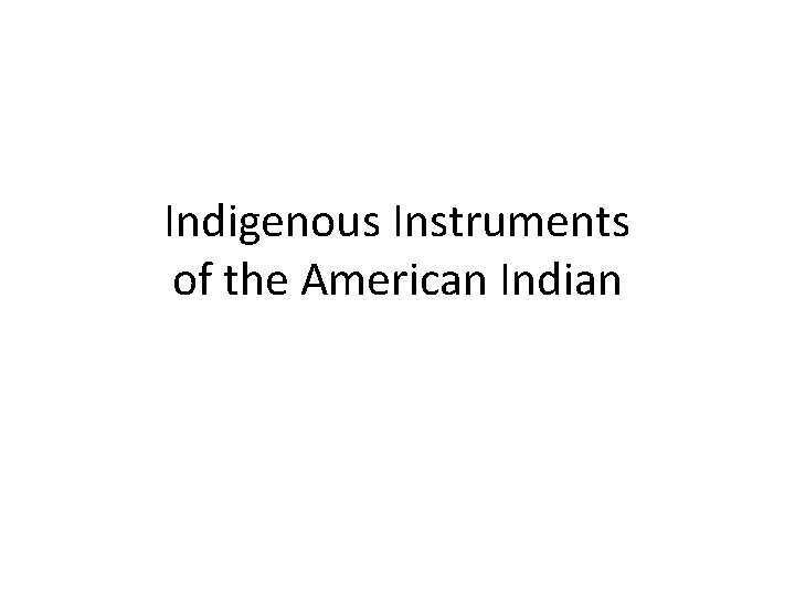Indigenous Instruments of the American Indian 