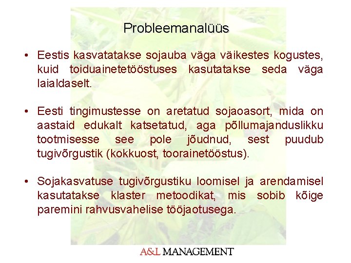 Probleemanalüüs • Eestis kasvatatakse sojauba väga väikestes kogustes, kuid toiduainetetööstuses kasutatakse seda väga laialdaselt.