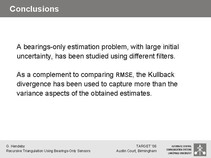 Conclusions A bearings-only estimation problem, with large initial uncertainty, has been studied using different