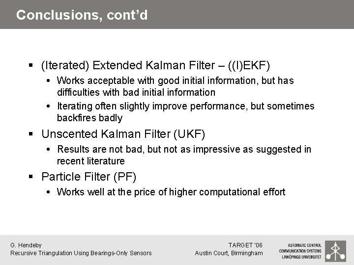 Conclusions, cont’d § (Iterated) Extended Kalman Filter – ((I)EKF) Works acceptable with good initial