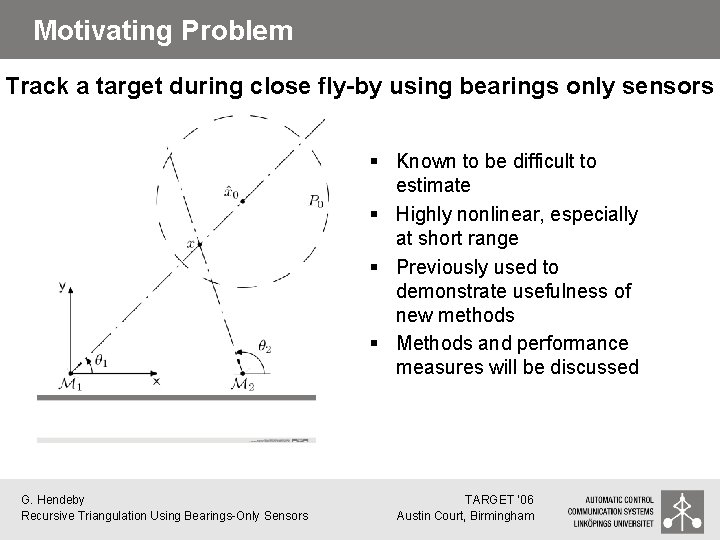 Motivating Problem Track a target during close fly-by using bearings only sensors § Known