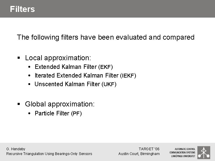 Filters The following filters have been evaluated and compared § Local approximation: Extended Kalman