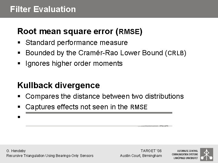 Filter Evaluation Root mean square error (RMSE) § Standard performance measure § Bounded by