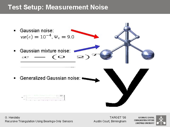 Test Setup: Measurement Noise § Gaussian noise: § Gaussian mixture noise: § Generalized Gaussian