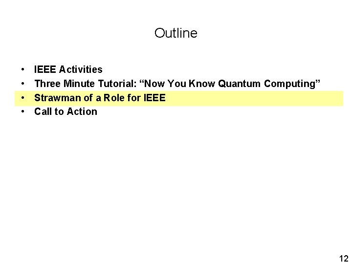 Outline • • IEEE Activities Three Minute Tutorial: “Now You Know Quantum Computing” Strawman