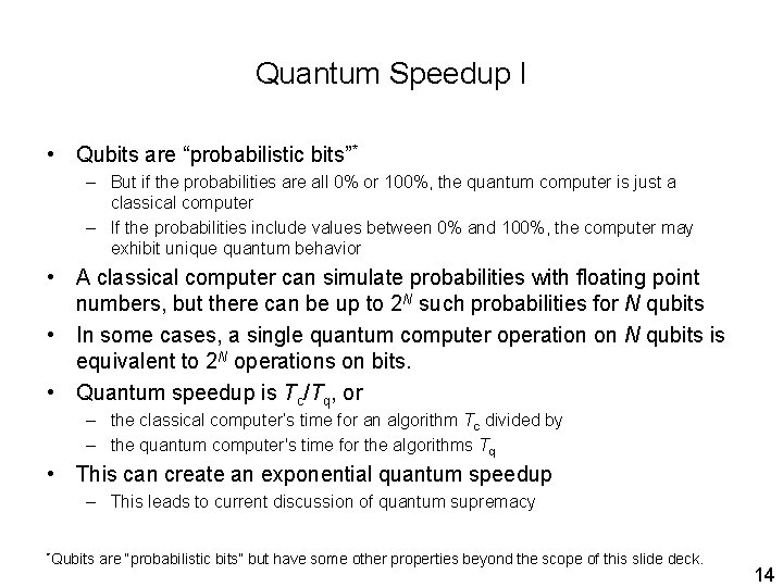 Quantum Speedup I • Qubits are “probabilistic bits”* – But if the probabilities are