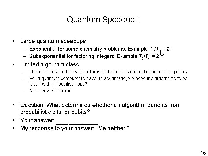 Quantum Speedup II • Large quantum speedups – Exponential for some chemistry problems. Example