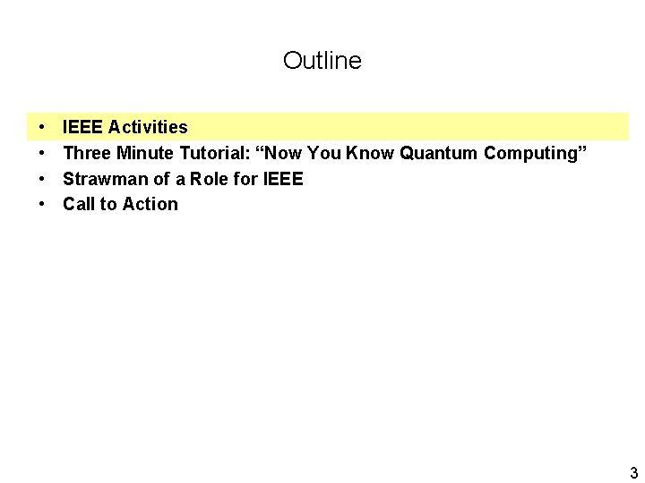 Outline • • IEEE Activities Three Minute Tutorial: “Now You Know Quantum Computing” Strawman