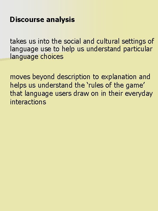 Discourse analysis takes us into the social and cultural settings of language use to