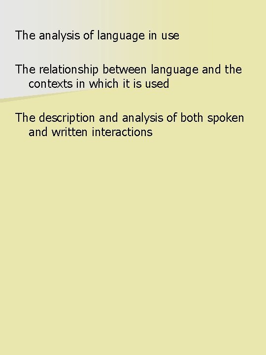 The analysis of language in use The relationship between language and the contexts in