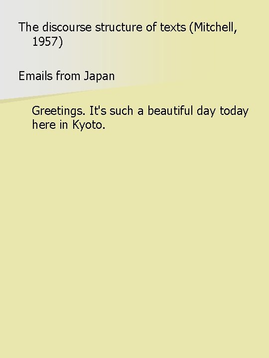 The discourse structure of texts (Mitchell, 1957) Emails from Japan Greetings. It's such a