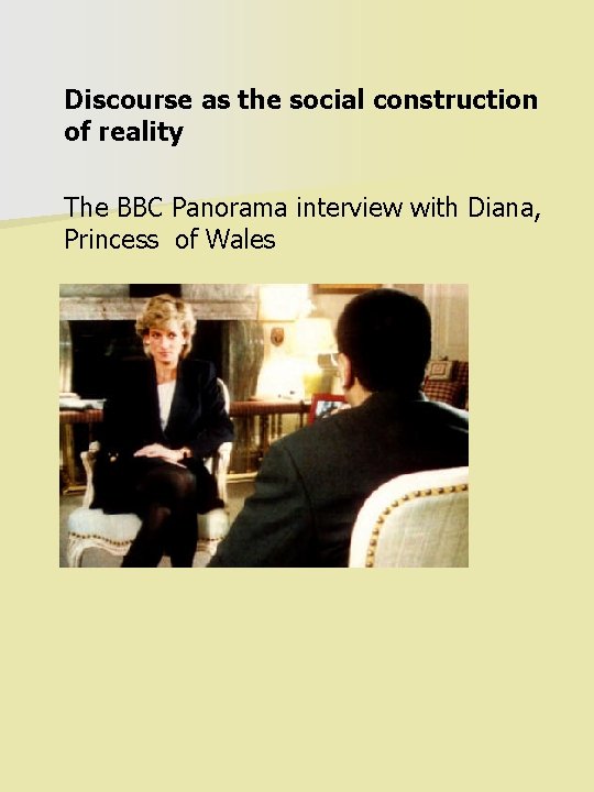 Discourse as the social construction of reality The BBC Panorama interview with Diana, Princess