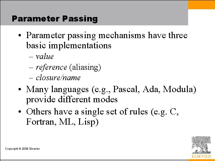 Parameter Passing • Parameter passing mechanisms have three basic implementations – value – reference