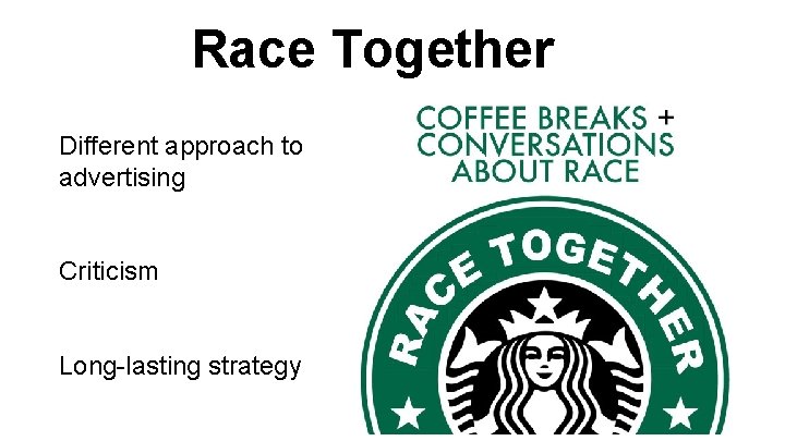 Race Together Different approach to advertising Criticism Long-lasting strategy 
