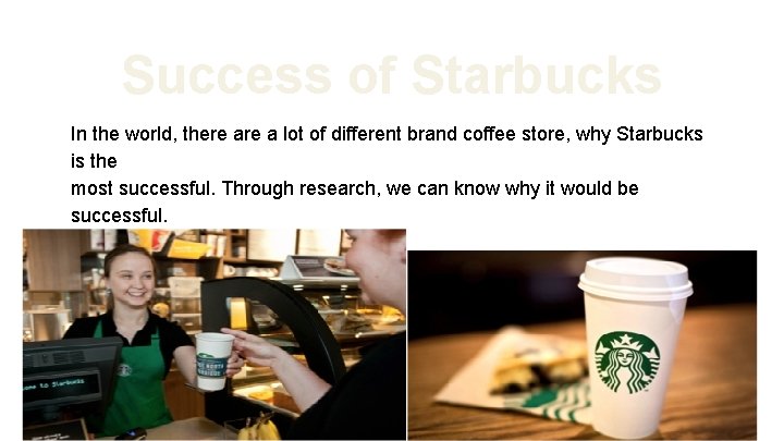 Success of Starbucks In the world, there a lot of different brand coffee store,