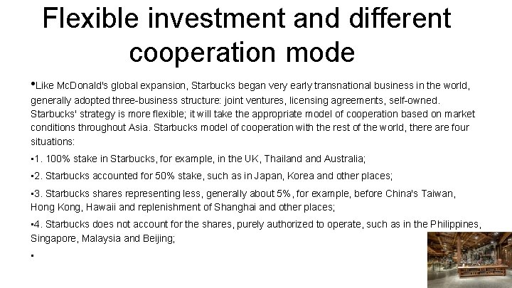 Flexible investment and different cooperation mode • Like Mc. Donald's global expansion, Starbucks began