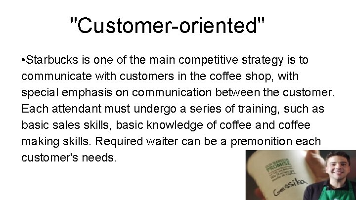 "Customer-oriented" • Starbucks is one of the main competitive strategy is to communicate with