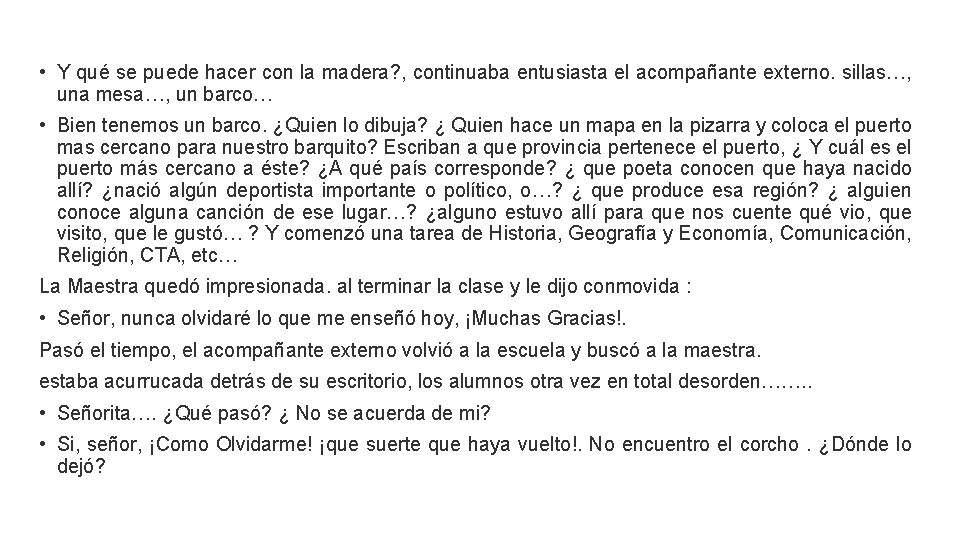  • Y qué se puede hacer con la madera? , continuaba entusiasta el