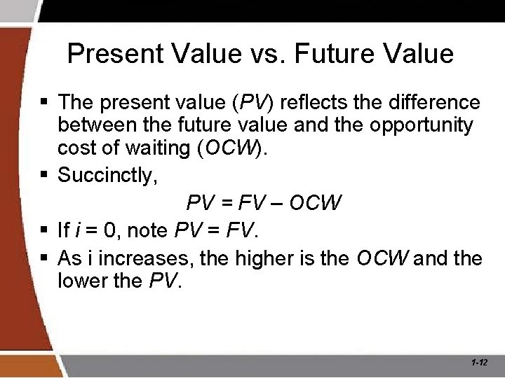 Present Value vs. Future Value § The present value (PV) reflects the difference between