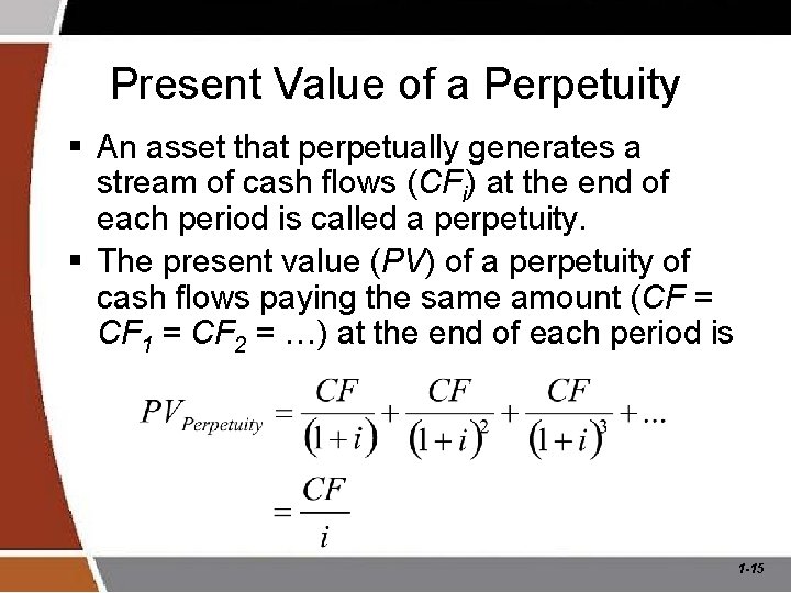 Present Value of a Perpetuity § An asset that perpetually generates a stream of