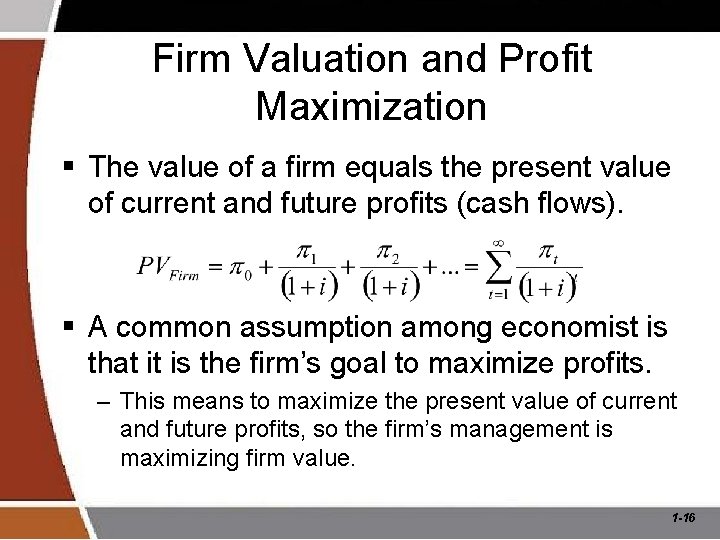 Firm Valuation and Profit Maximization § The value of a firm equals the present