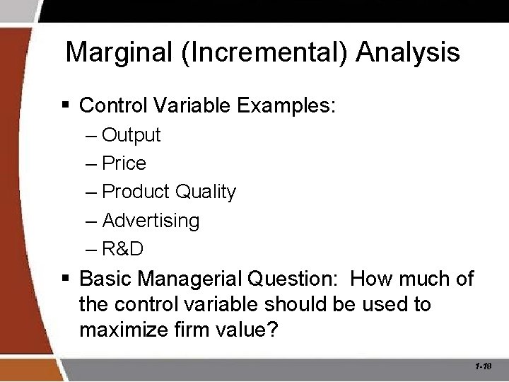 Marginal (Incremental) Analysis § Control Variable Examples: – Output – Price – Product Quality