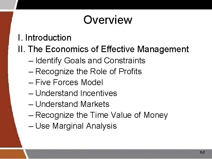 Overview I. Introduction II. The Economics of Effective Management – Identify Goals and Constraints