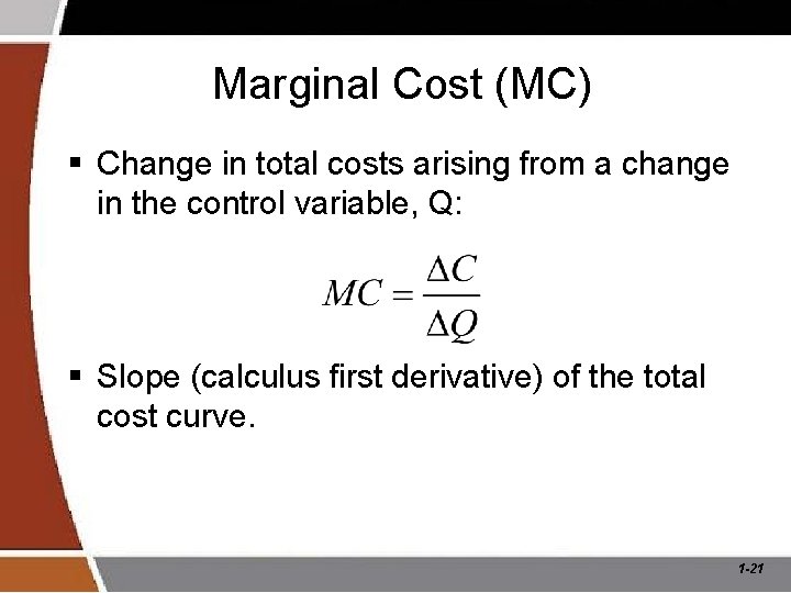 Marginal Cost (MC) § Change in total costs arising from a change in the