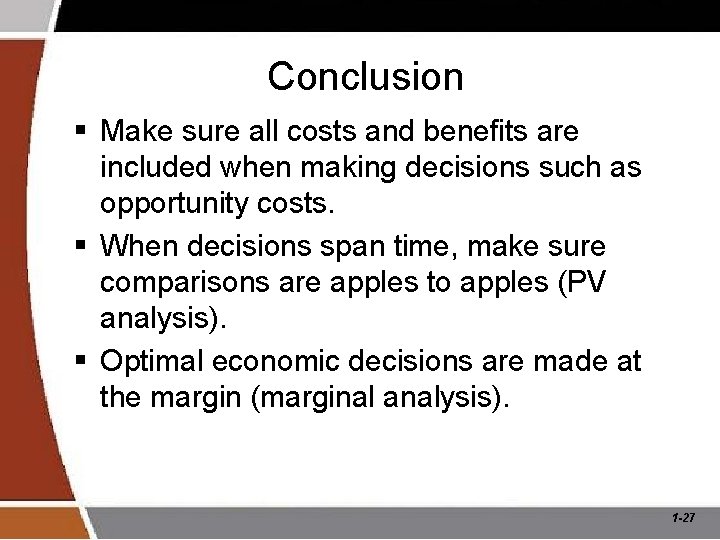 Conclusion § Make sure all costs and benefits are included when making decisions such