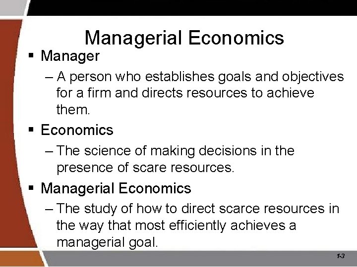 Managerial Economics § Manager – A person who establishes goals and objectives for a