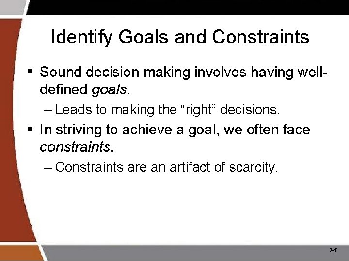 Identify Goals and Constraints § Sound decision making involves having welldefined goals. – Leads