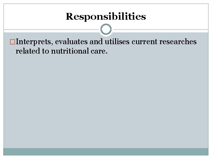 Responsibilities �Interprets, evaluates and utilises current researches related to nutritional care. 
